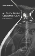 Cover-Bild zum Titel 'An einem Tag im Übermorgen' von 'Jochen Jason Fretz'