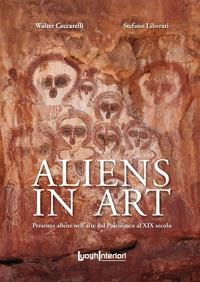 Aliens in art. Presenze aliene nell'arte dal paleolitico al XIX secolo - Walter Ceccarelli, Stefano Liberati