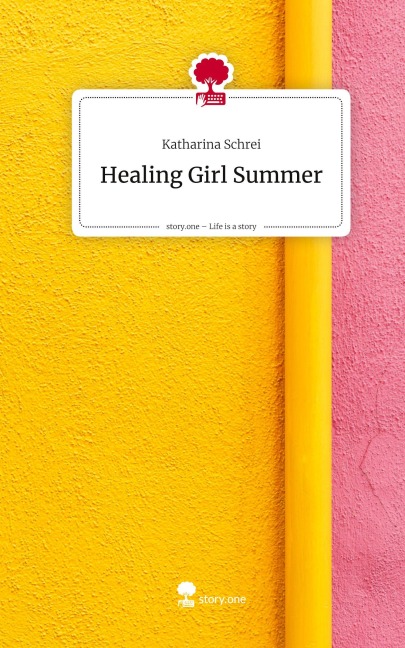 Healing Girl Summer. Life is a Story - story.one - Katharina Schrei