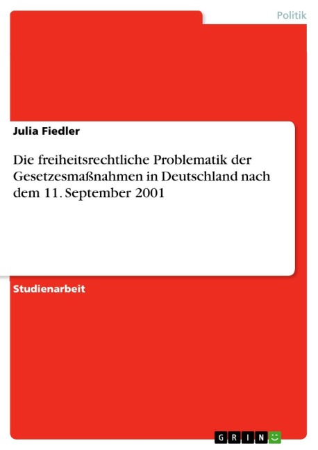 Die freiheitsrechtliche Problematik der Gesetzesmaßnahmen in Deutschland nach dem 11. September 2001 - Julia Fiedler