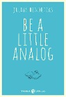  Be a little analog