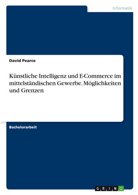Künstliche Intelligenz und E-Commerce im mittelständischen Gewerbe. Möglichkeiten und Grenzen - David Pearce