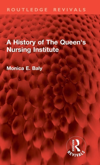 A History of The Queen's Nursing Institute - Monica E. Baly