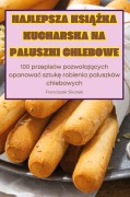 Cover-Bild zum Titel 'NAJLEPSZA KSI¿¿KA KUCHARSKA NA PALUSZKI CHLEBOWE' von 'Franciszek Sikorski'