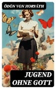 Cover-Bild zum Titel 'Jugend ohne Gott' von 'Ödön Von Horváth'