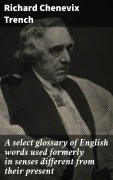 Cover-Bild zum Titel 'A select glossary of English words used formerly in senses different from their present' von 'Richard Chenevix Trench'