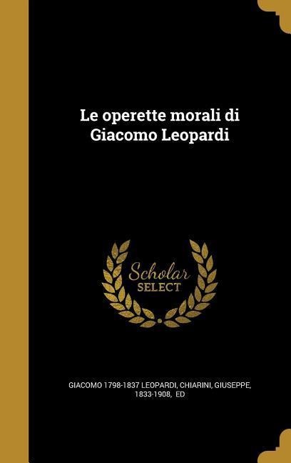 Le operette morali di Giacomo Leopardi - Giacomo Leopardi