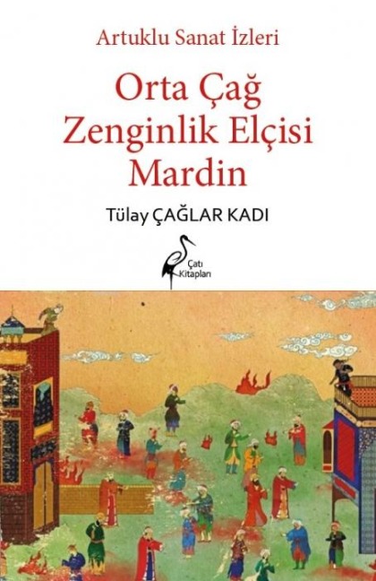 Artuklu Sanat Izleri - Orta Cag Zenginlik Elcisi Mardin - Tülay caglar Kadi