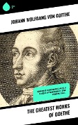 The Greatest Works of Goethe - Johann Wolfgang von Goethe