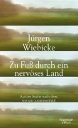 Cover-Bild zum Titel 'Zu Fuß durch ein nervöses Land' von 'Jürgen Wiebicke'