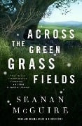 Cover-Bild zum Titel 'Across the Green Grass Fields' von 'Seanan Mcguire'