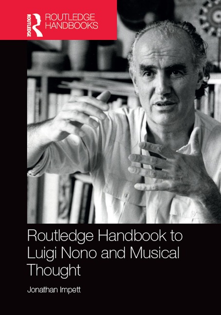 Routledge Handbook to Luigi Nono and Musical Thought - Jonathan Impett