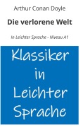 Die verlorene Welt: In Leichter Sprache - Niveau A1 - Arthur Conan Doyle
