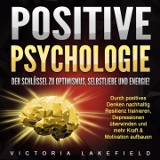 Cover-Bild zum Titel 'Positive Psychologie. Der Schlüssel zu Optimismus, Selbstliebe und Energie!' von 'Victoria Lakefield'