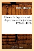 Cover-Bild zum Titel 'Histoire de la Gendarmerie, Depuis Sa Création Jusqu'en 1790 (Éd.1829)' von 'Tenaille-Champton'