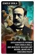 Cover-Bild zum Titel 'Gesammelte Werke von Emile Zola: Die Rougon-Macquart Reihe, Romane & Erzählungen' von 'Emile Zola'