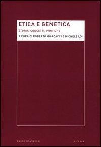 Etica e genetica. Storia, concetti, pratiche - 