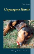 Cover-Bild zum Titel 'Ungezogene Hunde' von 'Peter S. Fischer'