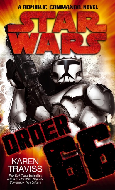 Star Wars: Order 66: A Republic Commando Novel - Karen Traviss