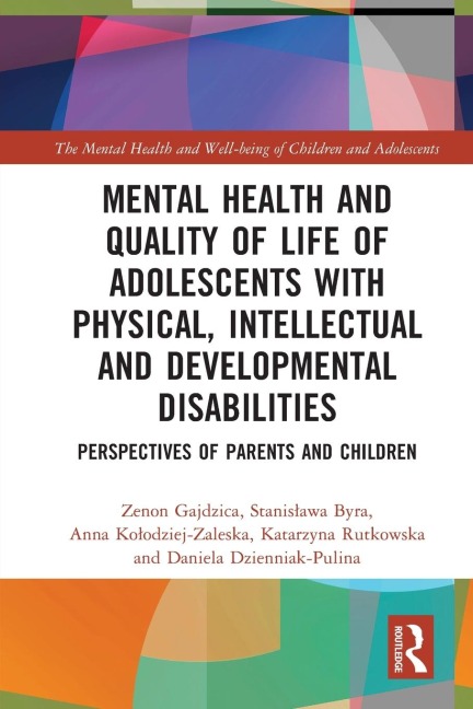 Mental Health and Quality of Life of Adolescents with Physical, Intellectual and Developmental Disabilities - Zenon Gajdzica, Stanis¿awa Byra, Anna Ko¿odziej-Zaleska