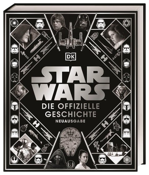 Star Wars(TM) Die offizielle Geschichte Neuausgabe - Kristin Baver, Pablo Hidalgo, Ryder Windham, Daniel Wallace