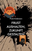 Frust aushalten, Zukunft gestalten - Frank Kralemann