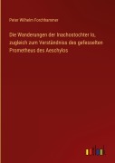 Cover-Bild zum Titel 'Die Wanderungen der Inachostochter Io, zugleich zum Verständniss des gefesselten Prometheus des Aeschylos' von 'Peter Wilhelm Forchhammer'