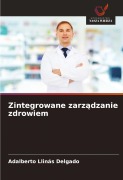 Cover-Bild zum Titel 'Zintegrowane zarz¿dzanie zdrowiem' von 'Adalberto Llinás Delgado'