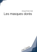 Cover-Bild zum Titel 'Les masques dorés' von 'Arnaud Protin Solé'