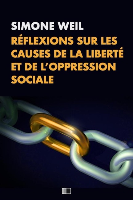Réflexions sur les causes de la liberté et de l'oppression sociale. - Simone Weil