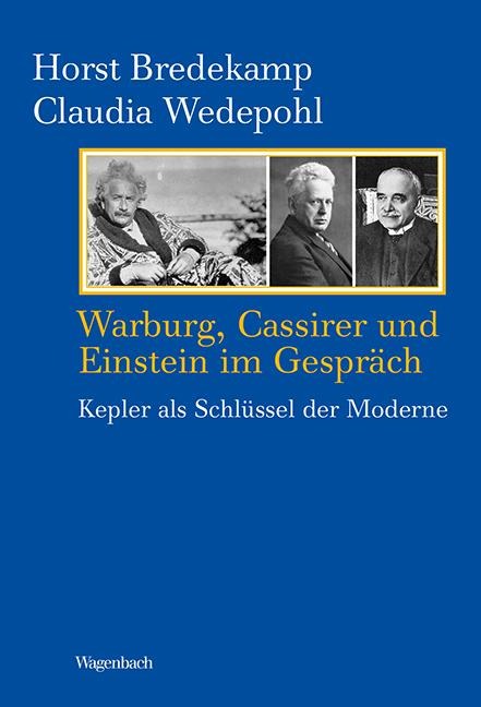 Warburg, Cassirer und Einstein im Gespräch - Horst Bredekamp, Claudia Wedepohl