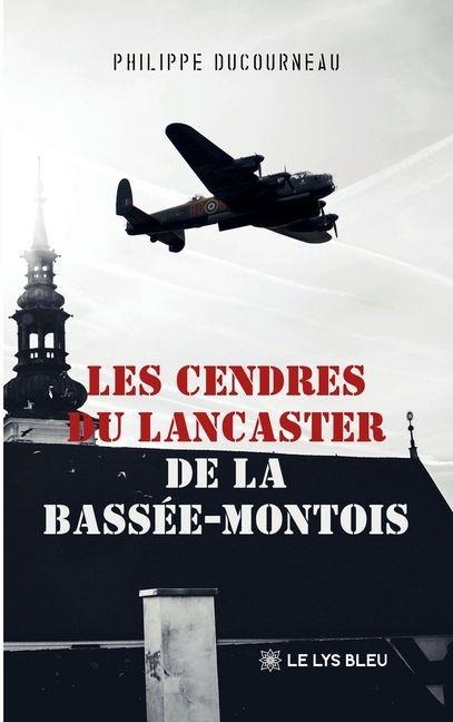 Les cendres du Lancaster de la Bassée-Montois - Philippe Ducourneau