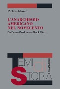 L' anarchismo americano nel Novecento. Da Emma Goldman ai Black Bloc - Pietro Adamo