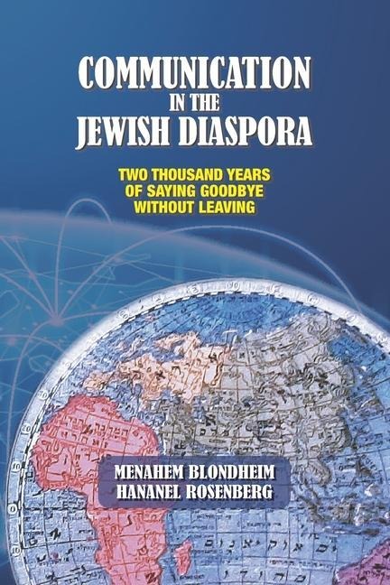 Communication in the Jewish Diaspora: Two Thousand Years of Saying Goodbye Without Leaving - Hananel Rosenberg, Menahem Blondheim