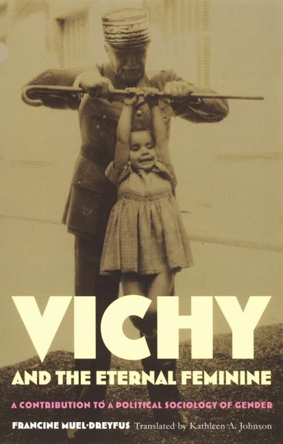 Vichy and the Eternal Feminine - Francine Muel-Dreyfus