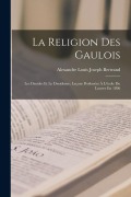 Cover-Bild zum Titel 'La Religion Des Gaulois' von 'Alexandre Louis Joseph Bertrand'
