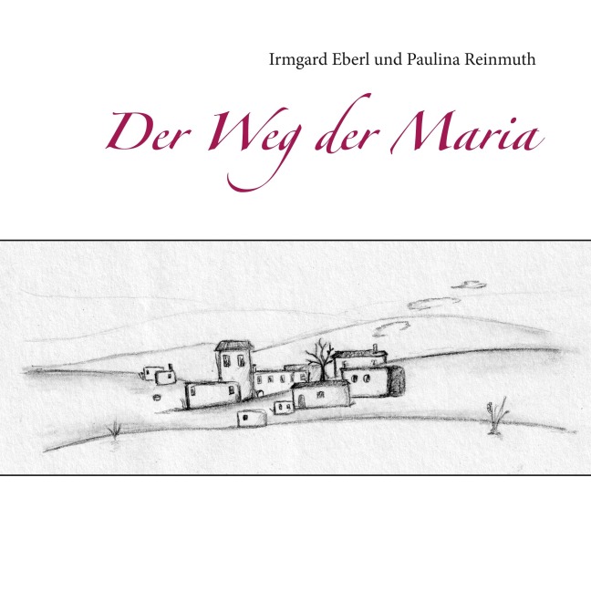 Der Weg der Maria - Irmgard Eberl