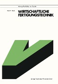 Wirtschaftliche Fertigungstechnik - Horst H. Raab