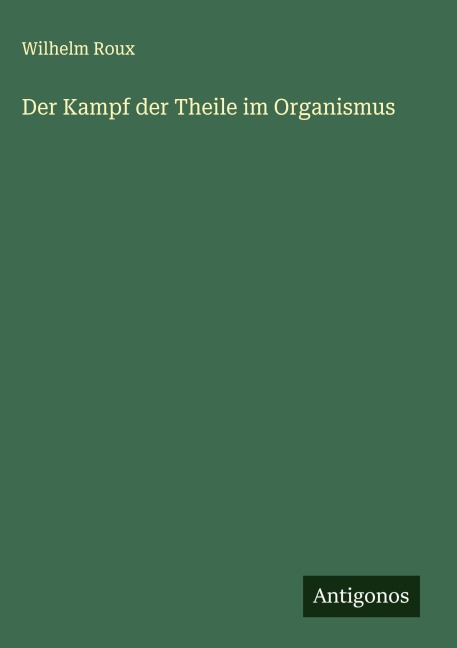 Der Kampf der Theile im Organismus - Wilhelm Roux