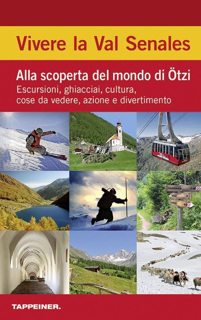 Vivere la Val Senales. Alla scoperta del mondo di Ötzi. Escursioni, ghiacciai, cultura, cose da vedere & natura - 