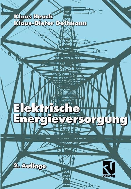 Elektrische Energieversorgung - Klaus-Dieter Dettmann, Klaus Heuck