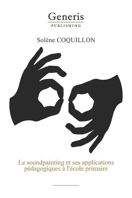 Le soundpainting et ses applications pédagogiques à l'école primaire - Solène Coquillon