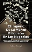 El Imperio De La Mente Millonaria En Los Negocios: Cómo aplicar la psicología del dinero para desarrollar equipos de trabajo y vendedores más productivos. Cómo crear riqueza en la empresa - Barbara Izquierdo