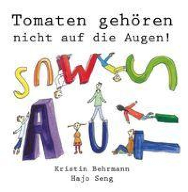 Tomaten gehören nicht auf die Augen! - Kristin Behrmann, Hajo Seng