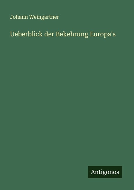 Ueberblick der Bekehrung Europa's - Johann Weingartner
