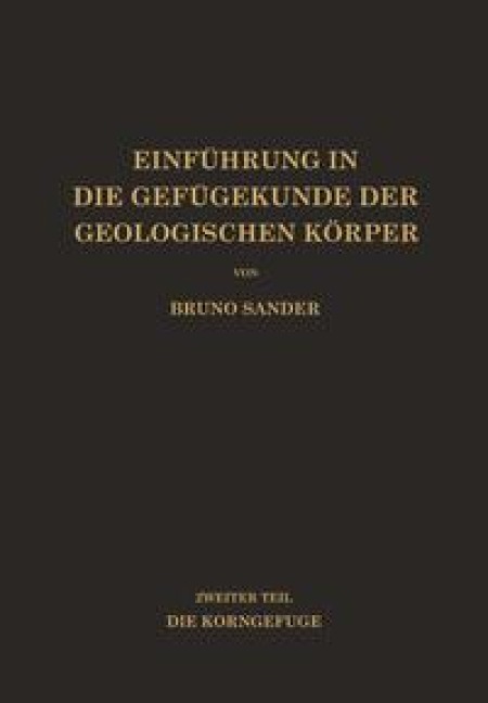 Einführung in die Gefügekunde der Geologischen Körper - Bruno Sander