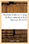 Cover-Bild zum Titel 'Troisième Lettre Sur Le Siège de Paris: Adressée À M. Le Directeur de la 'Revue Des Deux-Mondes'' von 'Ludovic Vitet'