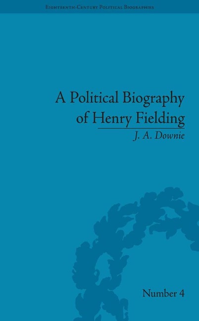 A Political Biography of Henry Fielding - J A Downie