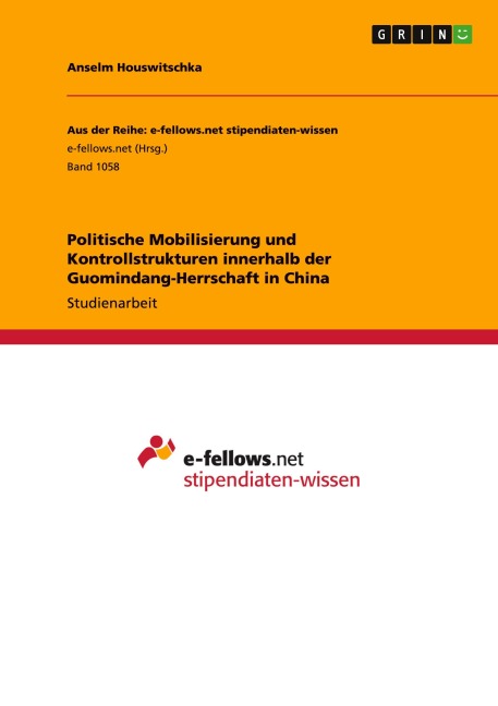 Politische Mobilisierung und Kontrollstrukturen innerhalb der Guomindang-Herrschaft in China - Anselm Houswitschka