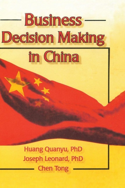 Business Decision Making in China - Huang Quanyu, Chen Tong, Joseph W Leonard